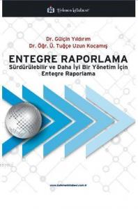 Entegre Raporlama; Sürdürülebilir ve Daha İyi Bir Yönetim İçin Entegre Raporlama
