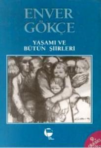 Enver Gökçe Yaşamı ve Bütün Şiirleri