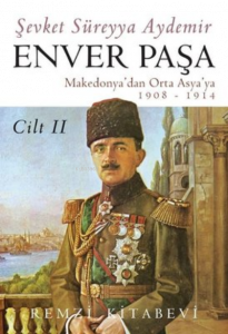 Enver Paşa - Cilt 2 Makedonya'dan Orta Asya'ya 1908 - 1914