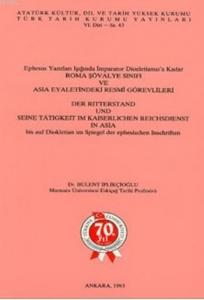 Ephesus Yazıtları Işığında İmparator Diocletianus'a Kadar Roma Şövalye Sınıfı; Ve Asıa Eyaletindeki Resmi Görevlileri