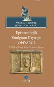 Epistemolojik Yanılgının Kaynağı: Önyargı; İbn Haldun - Francis Bacon - Ali Şeriati - Gadamer