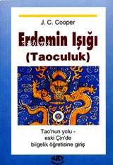 Erdemin Işığı - Taoculuk;Tao'nun Yolu - Eski Çin'de Bilgelik Öğretisine Giriş