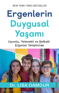 Ergenlerin Duygusal Yaşamı;Uyumlu, Yetenekli ve Şefkatli Ergenler Yetiştirmek