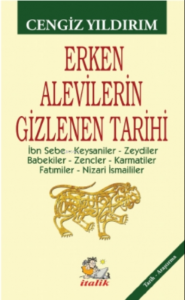 Erken Alevilerin Gizlenen Tarihi;İbn Sebe – Keysaniler – Zeydiler – Babekiler – Zencler – Karmatiler – Fatımiler – Nizari İsmaililer