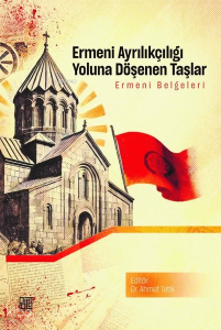Ermeni Ayrıkçılığı Yoluna Döşenen Taşlar - Ermeni Belgeleri