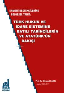 Ermeni Destekçilerine Belgesel Yanıt: Türk Hukuk ve İdare Sistemine Batılı Tarihçilerin ve Atatürk'ün Bakışı