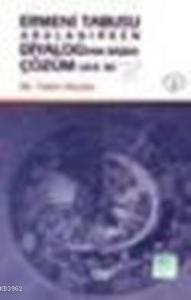 Ermeni Tabusu Aralanırken Diyalogtan Başka Çözüm Var mı?