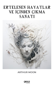 Ertelenen Hayatlar ve İçinden Çıkma Sanatı