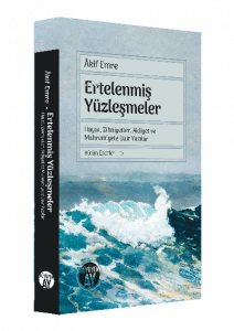 Ertelenmiş Yüzleşmeler;Hayat, Zihniyetler, Aidiyet ve Mahremiyete Dair Yazılar Bütün Eserleri: 13
