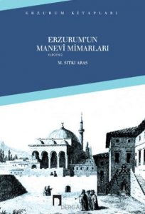 Erzurum´un Manevi Mimarları