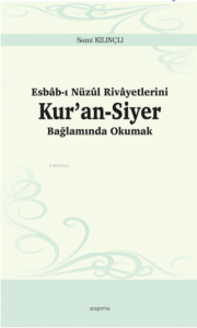 Esbâb-ı Nüzûl Rivâyetlerini Kur’an-Siyer Bağlamında Okumak