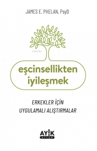 Eşcinsellikten İyileşmek;Erkekler İçin Uygulamalı Alıştırmalar