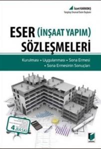 Eser Sözleşmeleri; (İnşaat Yapım) - Kurulması, Uygulanması, Sona Ermesi, Sona Ermesinin Sonuçları