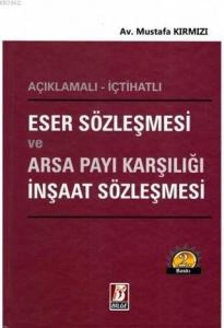 Eser Sözleşmesi ve Arsa Payı Karşılığı İnşaat Sözleşmesi; Açıklamalı - İçtihatlı