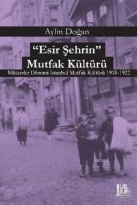 Esir Şehrin Mutfak Kültürü; Mütareke Dönemi İstanbul Mutfak Kültürü 1918-1922