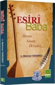 Esiri Baba Hayatı, Sanatı, Deyişleri