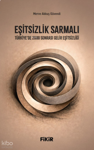 Eşitsizlik Sarmalı;Türkiye’de 2000 Sonrası Gelir Eşitsizliği