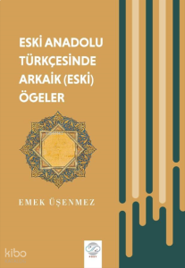 Eski Anadolu Türkçesinde Arkaik (Eski) Ögeler