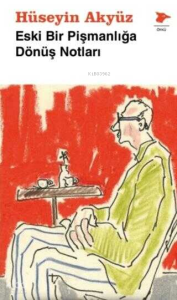 Eski Bir Pişmanlığa Dönüş Notları