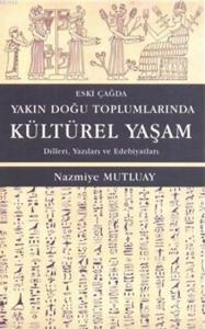 Eski Çağda Yakın Doğu Toplumlarında Kültürel Yaşam; Dilleri, Yazıları ve Edebiyatları