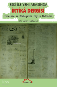 Eski İle Yeni Arasında İrtika Dergisi;İnceleme ve Edebiyatla İlgili Metinler