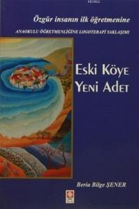 Eski Köye Yeni Adet; Özgür İnsanın İlk Öğretmenine - Anaokulu Öğretmenliğine Logoterapi Yaklaşımı