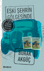 Eski Şehrin Gölgesinde ;Bir Cemil Arıkan Macerası