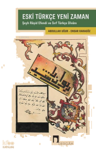 Eski Türkçe Yeni Zaman - Şeyh Raşid Efendi ve Sırf Türkçe Divanı