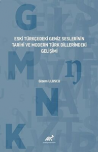 Eski Türkçedeki Geniz Seslerinin Tarihî ve Modern Türk Dillerindeki Gelişimi