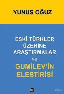 Eski Türkler Üzerine Araştırmalar ve Gumilev'in Eleştirisi