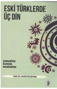 Eski Türklerde Üç Din-Şamanizm, Budizm, Maniheizm