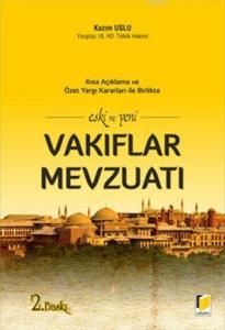 Eski ve Yeni Vakıflar Mevzuatı; Kısa Açıklama ve Özet Yargı Kararları İle Birlikte