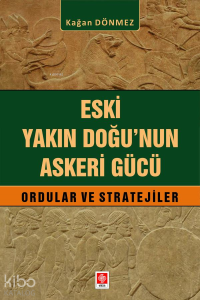 Eski Yakın Doğu'nun Askeri Gücü;Ordular ve Stratejiler