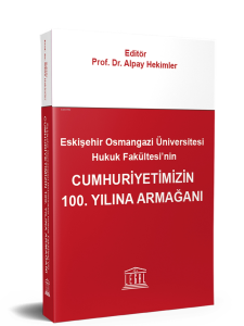 Eskişehir Osmangazi Üniversitesi Hukuk Fakültesi’nin Cumhuriyetimizin 100. Yılına Armağanı