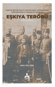 Eşkıya Terörü 1920-1925 - Türkiye Büyük Millet Meclisi Zabıt Ceridelerine Göre Bir Devlet Güvenliği