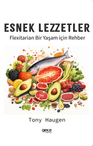 Esnek Lezzetler;Flexitarian Bir Yaşam için Rehber