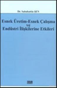 Esnek Üretim-Esnek Çalışma ve Endüstri İlişkilerine Etkileri