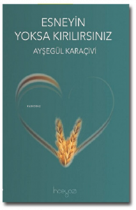 Esneyin Yoksa Kırılırsınız