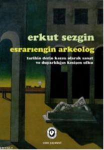 Esrarıengin Arkeolog; Tarihin Derin Kazısı Olarak Sanat ve Duyarlılığın Kesişen Ufku