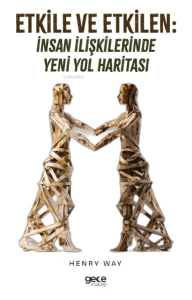 Etkile ve Etkilen;İnsan İlişkilerinde Yeni Yol Haritası