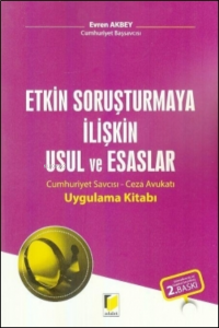 Etkin Soruşturmaya İlişkin Usul ve Esaslar;Cumhuriyet Savcısı – Ceza Avukatı Uygulama Kitabı