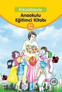 Etkinliklerle Anaokulu Eğitimci Kitabı (5-7 Yaş)
