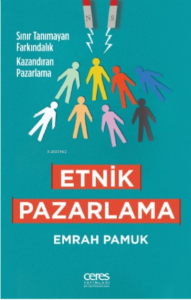 Etnik Pazarlama ;Sınır Tanımayan Farkındalık Kazandıran Pazarlama