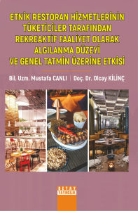 Etnik Restoran Hizmetlerinin Tüketiciler Tarafından; Rekreaktif Faaliyet Olarak Algılanma Düzeyi Ve Genel Tatmin Üzerine Etkisi