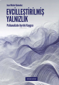 Evcilleştirilmiş Yalnızlık;Psikanalizde Ayrılık Kaygısı
