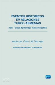 Eventos Históricos En Relaciones Turco-Armenias;(Türk - Ermeni İlişkilerindeki Tarihsel Gerçekler)