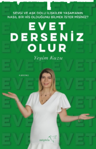 Evet Derseniz Olur;Sevgi ve Aşk Dolu İlişkiler Yaşamanın Nasıl Bir His Olduğunu Bilmek İster misiniz?
