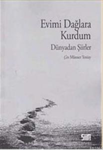 Evimi Dağlara Kurdum; Dünyadan Şiirler