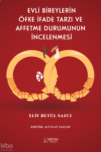 Evli Bireylerin Öfke İfade Tarzı ve Affetme Durumunun İncelenmesi