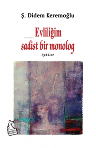 Evliliğim Sadist Bir Monolog ;Öyküler